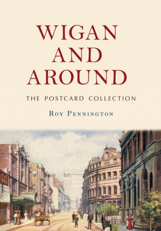 Wigan and Around: The Postcard Collection - Roy Pennington [KSIĄŻKA]