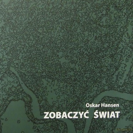 Zobaczyć Świat - Oskar Hansen [KSIĄŻKA]