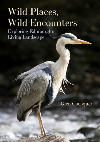 Wild Places, Wild Encounters: Exploring Edinburgh's Living Landscape - Glen Cousquer [KSIĄŻKA]