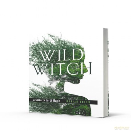 Wild Witch: A Guide to Earth Magic - Marian Green [KSIĄŻKA]