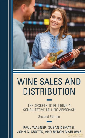 Wine Sales and Distribution: The Secrets to Building a Consultative Selling Approach, Second Edition - Paul Wagner [KSIĄŻKA]