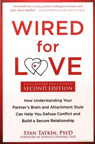 Wired for Love: How Understanding Your Partner's Brain and Attachment Style Can Help You Defuse Conflict and Build a Secure Relationship - Stan Tatkin [KSIĄŻKA]