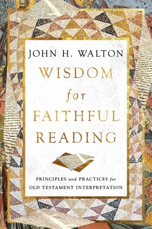 Wisdom for Faithful Reading: Principles and Practices for Old Testament Interpretation - John H. Walton [KSIĄŻKA]