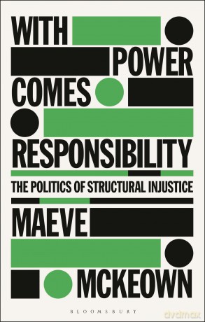 With Power Comes Responsibility: The Politics of Structural Injustice - Maeve Mckeown [KSIĄŻKA]