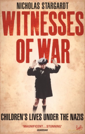 Witnesses Of War: Children's Lives Under the Nazis - Nicholas Stargardt [KSIĄŻKA]