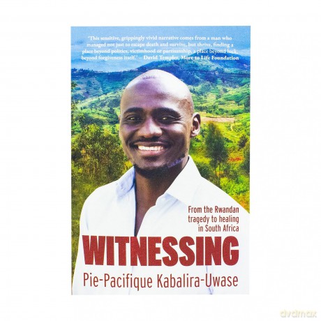 Witnessing: From the Rwandan Tragedy to Healing in South Africa - Pie- Kabalira-Uwase [KSIĄŻKA]