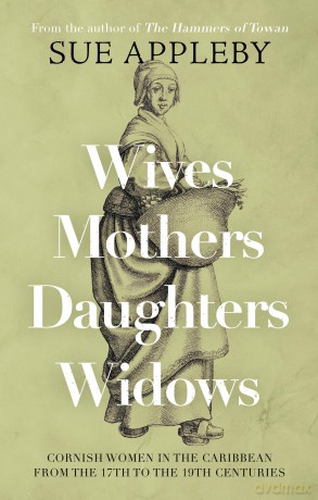Wives - Mothers - Daughters - Widows: Cornish Women in the Caribbean from the 17th to the 19th Centuries - Appleby Sue [KSIĄŻKA]