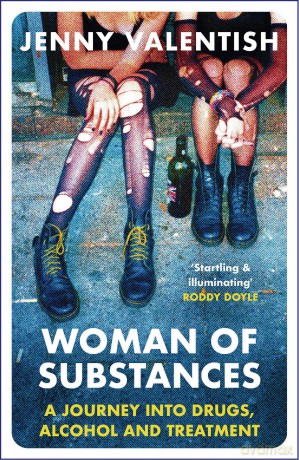 Woman of Substances: A Journey into Drugs, Alcohol and Treatment - Jenny Valentish [KSIĄŻKA]