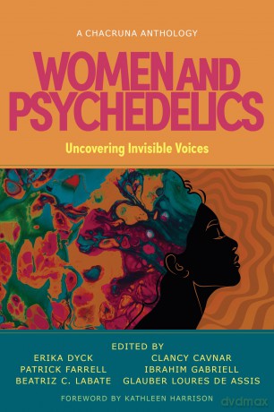 Women and Psychedelics: Uncovering Invisible Voices (Chacruna Anthologies) [KSIĄŻKA]