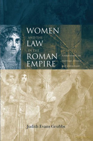 Women and the Law in the Roman Empire: A Sourcebook on Marriage, Divorce and Widowhood (Routledge Sourcebooks for the Ancient World) - Judith Evans Grubbs [KSIĄŻKA]