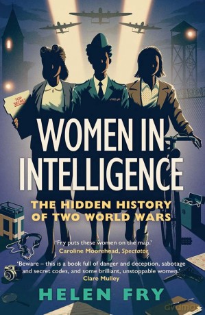 Women in Intelligence: The Hidden History of Two World Wars - Helen Fry [KSIĄŻKA]