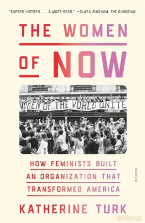 Women of NOW: How Feminists Built an Organization That Transformed America - Katherine Turk [KSIĄŻKA]