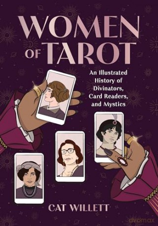 Women of Tarot: An Illustrated History of Divinators, Card Readers, and Mystics - Cat Willett [KSIĄŻKA]