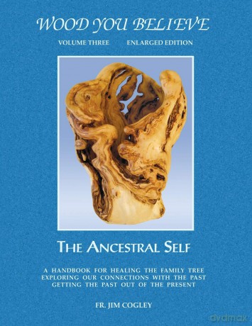 Wood You Believe: The Ancestral Self - Fr. Jim Cogley [KSIĄŻKA]
