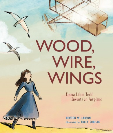 Wood, Wire, Wings: Emma Lilian Todd Invents an Airplane - Kirsten W. Larson [KSIĄŻKA]