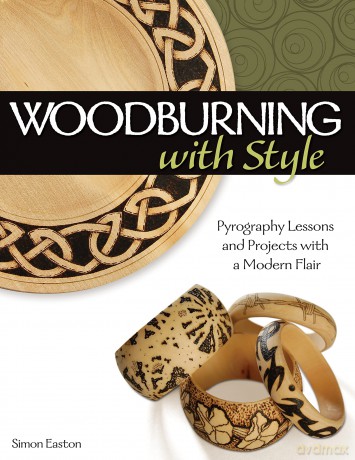 Woodburning with Style: Pyrography Lessons and Projects with a Modern Flair (Fox Chapel Publishing) Hands-On Instructional Guide with 9 Step-by-Step Skill-Building Projects from Artist Simon Easton - Simon Easton [KSIĄŻKA]