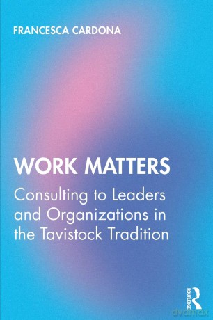 Work Matters: Consulting to leaders and organizations in the Tavistock tradition - Francesca Cardona [KSIĄŻKA]
