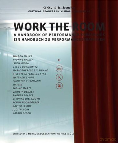 Work the Room: A Handbook of Performance Strategies: 5 (Critical Readers in Visual Culture) [KSIĄŻKA]