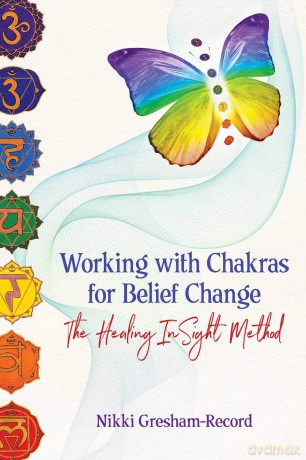 Working with Chakras for Belief Change: The Healing InSight Method - N Gresham-Record [KSIĄŻKA]