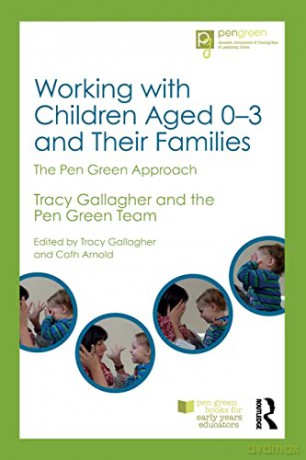 Working with Children Aged 0-3 and Their Families: The Pen Green Approach (Pen Green Books for Early Years Educators) - Tracy Gallagher [KSIĄŻKA]
