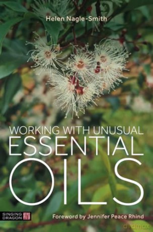 Working with Unusual Essential Oils - Helen Nagle-Smith [KSIĄŻKA]