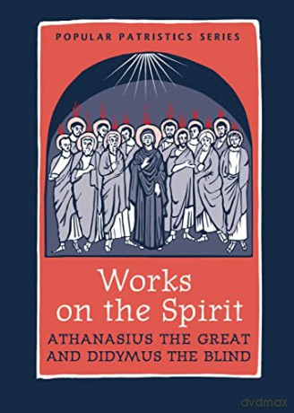 Works on the Spirit: Athanasius's Letters to Serapion on the Holy Spirit, And, Didymus's on the Holy Spirit (Popular Patristics) - St Athanasius Great [KSIĄŻKA]