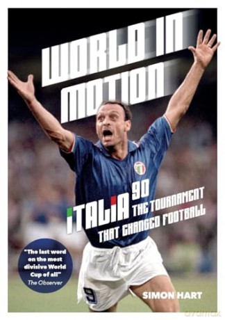 World in Motion: The Inside Story of Italia '90: The Tournament That Changed Football - Simon Hart [KSIĄŻKA]