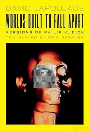 Worlds Built to Fall Apart: Versions of Philip K. Dick (Univocal) - David Lapoujade [KSIĄŻKA]