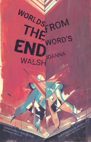 Worlds from the Word's End - Joanna Walsh [KSIĄŻKA]