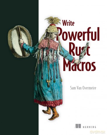 Write Powerfull Rust Macros - Sam Van Overmeire [KSIĄŻKA]