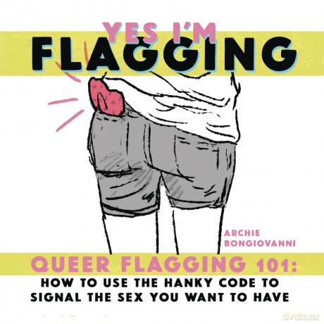 Yes Im Flagging: Queer Flagging 101: How to Use The Hanky Code To Signal the [KOMIKS]