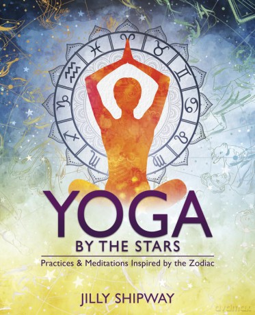 Yoga by the Stars: Practices and Meditations Inspired by the Zodiac - Jilly Shipway [KSIĄŻKA]