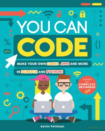 You Can Code: Make your own games, apps and more in Scratch and Python - Kevin Pettman [KSIĄŻKA]