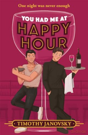 You Had Me At Happy Hour: A brand-new TikTok rom-com for 2024, perfect for fans of male-male, workplace, opposites attract romance! - Timothy Janovsky [KSIĄŻKA]