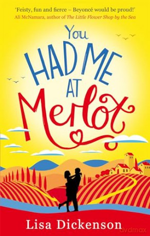 You Had Me at Merlot: The Complete Novel: A vintage romantic comedy, the perfect summer read - Lisa Dickenson [KSIĄŻKA]
