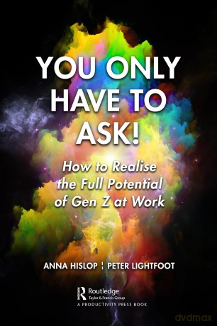 You Only Have to Ask!: How to Realise the Full Potential of Gen Z at Work - Anna Hislop [KSIĄŻKA]
