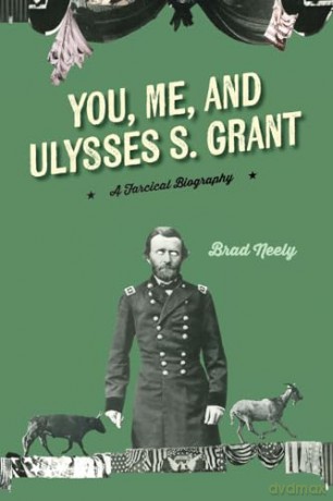 You, Me, and Ulysses S. Grant: A Farcical Biography [KSIĄŻKA]
