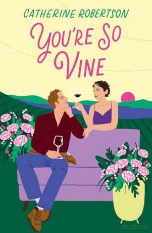 YOU'RE SO VINE: A charming small town romance perfect for fans of Virgin River and Sweet Magnolias!: Book 2 (Flora Valley) - Catherine Robertson [KSIĄŻKA]