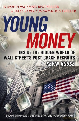 Young Money: Inside the Hidden World of Wall Street's Post-Crash Recruits - Kevin Roose [KSIĄŻKA]