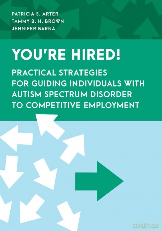 You're Hired!: Practical Strategies for Guiding Individuals with Autism Spectrum Disorder to Competitive Employment (Special Education Law, Policy, and Practice) - Patricia S. Arter [KSIĄŻKA]