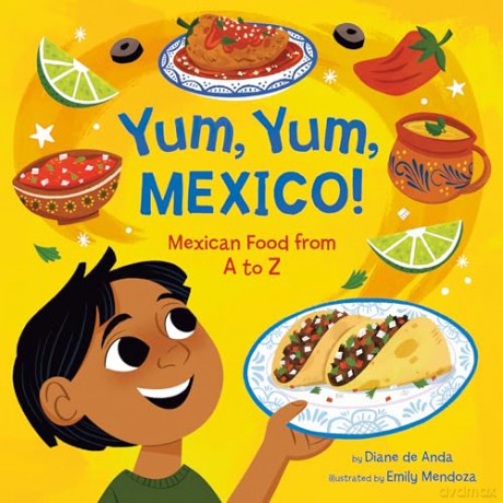 Yum, Yum, Mexico!: Mexican Food from A to Z - Diane De Anda [KSIĄŻKA]