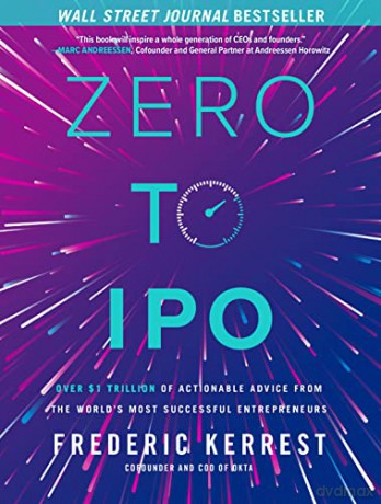 Zero to IPO: Over $1 Trillion of Actionable Advice from the World's Most Successful Entrepreneurs [KSIĄŻKA]