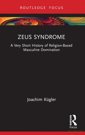 Zeus Syndrome: A Very Short History of Religion-Based Masculine Domination (Rape Culture, Religion and the Bible) - K Gler Joachim [KSIĄŻKA]