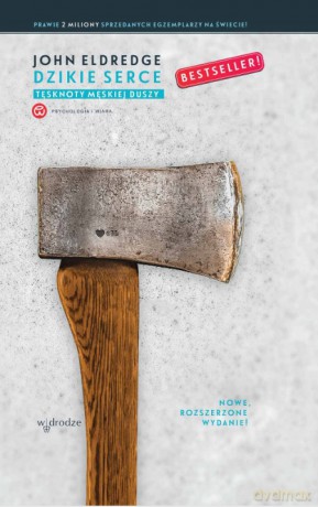 Dzikie serce Tęsknoty męskiej duszy - John Eldredge [KSIĄŻKA]