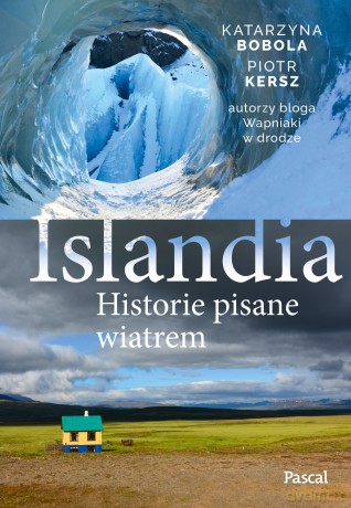 Islandia. Historie pisane wiatrem - Katarzyna Bobola Bobola, Piotr Kersz [KSIĄŻKA]