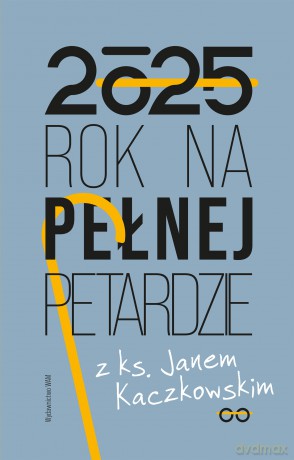 Kalendarz 2025 Rok na pełnej petardzie z ks. Janem Kaczkowskim - Jan Kaczkowski