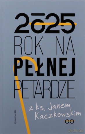 Kalendarz 2025 Rok na pełnej petardzie z ks. Janem Kaczkowskim - Jan Kaczkowski