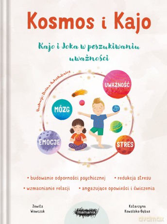 Kosmos i Kajo. Kajo i Joka w poszukiwaniu uważności - Jowita Wowczak, Katarzyna Kowalska-Bębas [KSIĄŻKA]