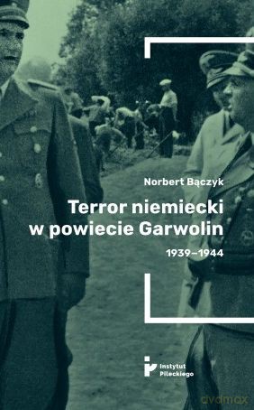 Terror w powiecie Garwolin 1939-1944 - Norbert Bączyk [KSIĄŻKA]