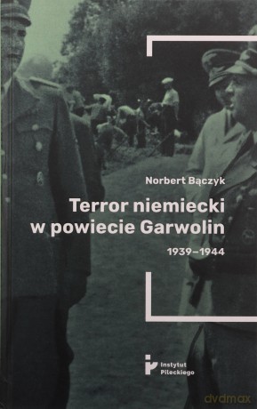 Terror w powiecie Garwolin 1939-1944 - Norbert Bączyk [KSIĄŻKA]